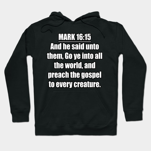 Mark 16:15 King James Version (KJV) Hoodie by Holy Bible Verses